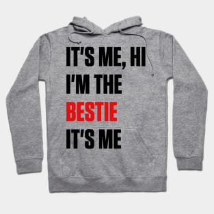 It's Me, Hi I'm the Bestie It's Me Hoodie